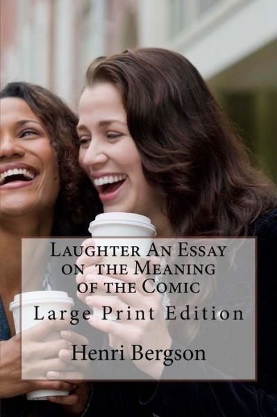 Cover for Henri Bergson · Laughter An Essay on the Meaning of the Comic (Paperback Book) (2018)