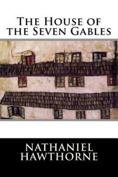 The House of the Seven Gables - Nathaniel Hawthorne - Books - Createspace Independent Publishing Platf - 9781720805847 - June 6, 2018