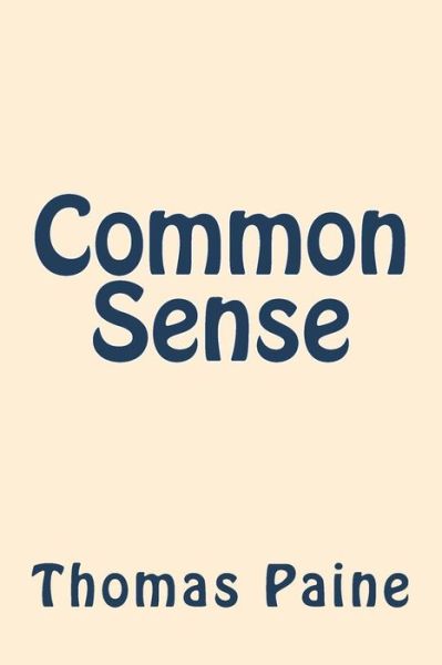 Common Sense - Thomas Paine - Bücher - Createspace Independent Publishing Platf - 9781722067847 - 29. Juni 2018