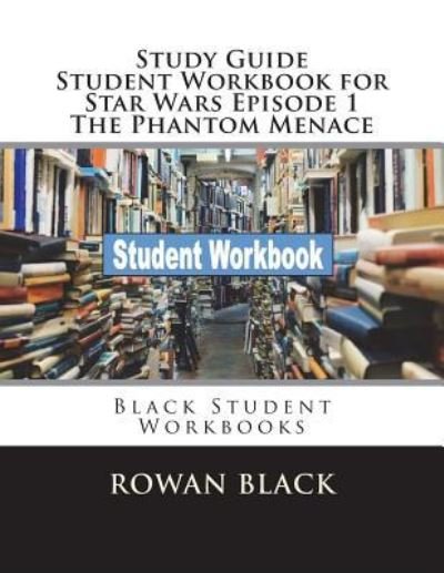 Cover for Rowan Black · Study Guide Student Workbook for Star Wars Episode 1 the Phantom Menace (Paperback Book) (2018)