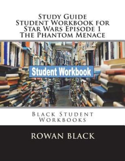 Cover for Rowan Black · Study Guide Student Workbook for Star Wars Episode 1 the Phantom Menace (Paperback Book) (2018)