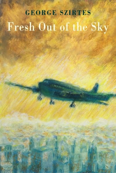 Cover for George Szirtes · Fresh Out of the Sky (Paperback Bog) (2021)