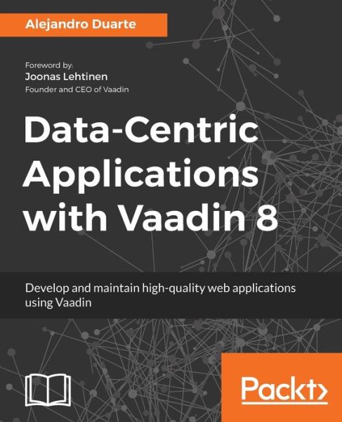 Cover for Alejandro Duarte · Data-Centric Applications with Vaadin 8: Develop and maintain high-quality web applications using Vaadin (Paperback Book) (2018)