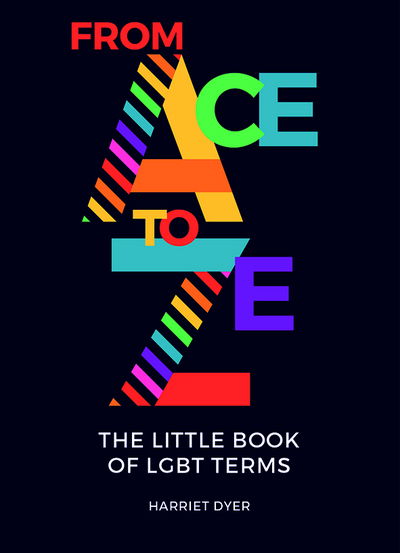 Cover for Harriet Dyer · From Ace to Ze: The Little Book of LGBT Terms (Paperback Book) (2018)