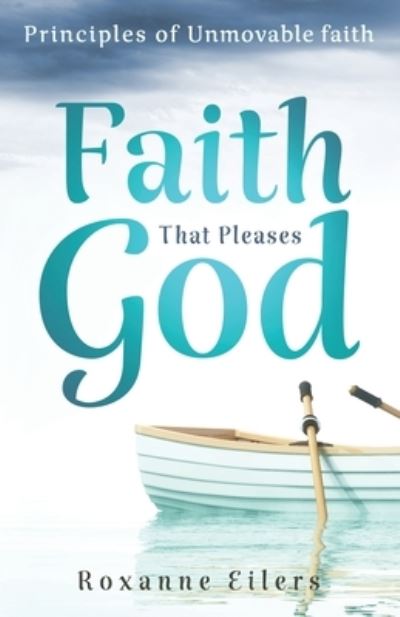 Cover for Roxanne A Eilers · Faith that Pleases God (Paperback Book) (2021)