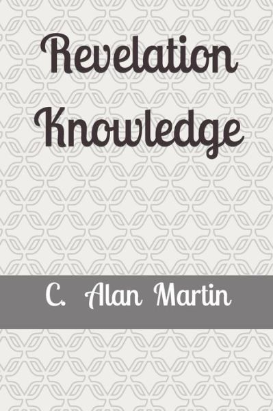 Cover for C Alan Martin · Revelation Knowledge: The Construction of Faith In the Spirit (Paperback Book) (2019)