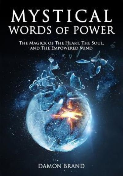 Mystical Words of Power: The Magick of The Heart, The Soul, and The Empowered Mind - The Gallery of Magick - Damon Brand - Książki - Independently Published - 9781795382847 - 4 lutego 2019