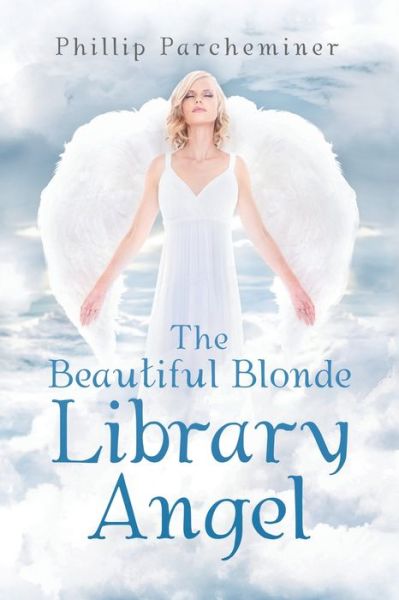 Cover for Phillip Parcheminer · The Beautiful Blonde Library Angel (Paperback Book) (2019)