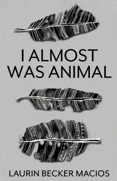 Cover for Laurin Becker Macios · I Almost Was Animal (Paperback Book) (2019)