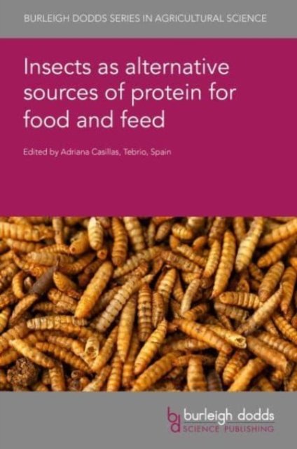 Cover for Insects as Alternative Sources of Protein for Food and Feed - Burleigh Dodds Series in Agricultural Science (Hardcover Book) (2024)