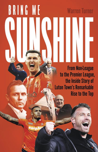 Cover for Warren Turner · Bring Me Sunshine: From Non-League to the Premier League, the Inside Story of Luton Town's Remarkable Rise to the Top (Hardcover Book) (2024)