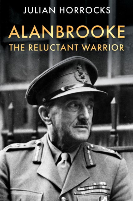 Cover for Julian Horrocks · Alanbrooke The Reluctant Warrior (Hardcover Book) (2023)