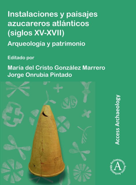 Cover for Instalaciones Y Paisajes Azucareros Atlanticos (Siglos XV-XVII): Arqueologia Y Patrimonio (Paperback Book) (2023)