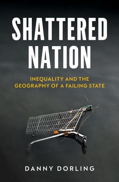 Shattered Nation: Inequality and the Geography of A Failing State - Danny Dorling - Książki - Verso Books - 9781804295847 - 10 września 2024