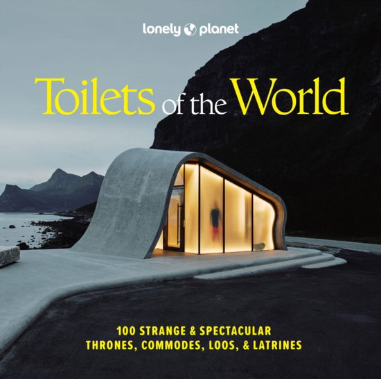 Cover for Lonely Planet · Lonely Planet Toilets of the World: 100 Strange and Spectacular Thrones, Commodes, Loos, and Latrines - Lonely Planet (Hardcover Book) [2nd edition] (2025)