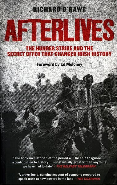 Cover for Richard O'Rawe · Afterlives: The Hunger Strike and the Secret Offer That Changed Irish History (Paperback Book) (2010)