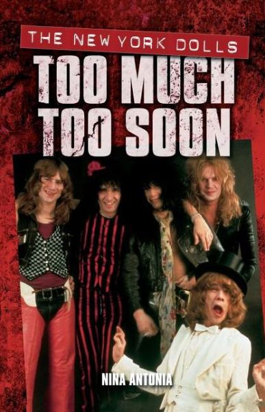 New York Dolls, The: Too Much Too Soon - Antonia Nina - Bøger - Omnibus Press - 9781844499847 - 1. februar 2006