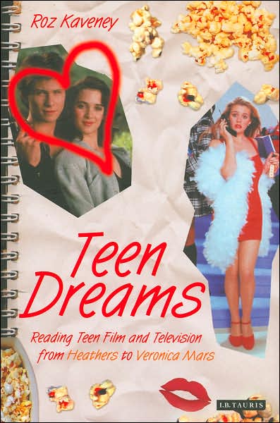 Cover for Roz Kaveney · Teen Dreams: Reading Teen Film and Television from 'Heathers' to 'Veronica Mars' (Paperback Book) (2006)