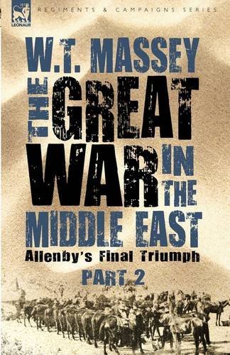 Cover for W T Massey · The Great War in the Middle East: Allenby's Final Triumph - Regiments and Campaigns (Hardcover Book) (2009)