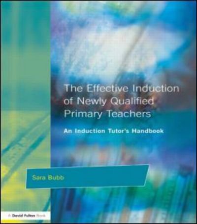 Cover for Sara Bubb · The Effective Induction of Newly Qualified Primary Teachers: An Induction Tutor's Handbook (Paperback Book) (2000)