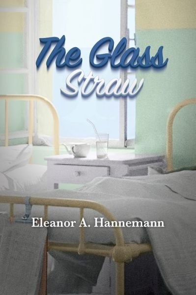 Cover for Eleanor A Hannemann · The Glass Straw (Paperback Bog) (2020)