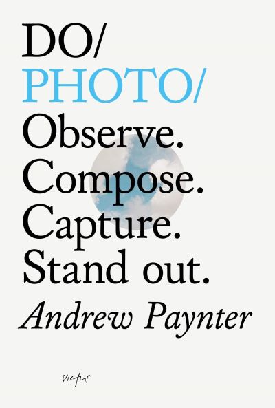 Cover for Andrew Paynter · Do Photo: Observe. Compose. Capture. Stand Out. (Pocketbok) (2020)