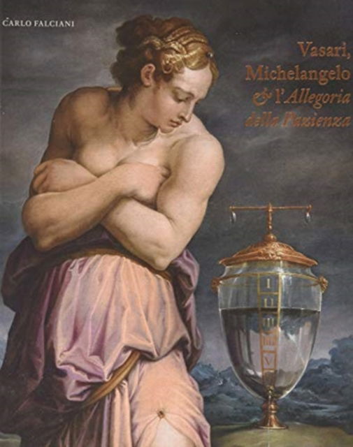 Cover for Carlo Falciani · Vasari, Michelangelo &amp; l’Allegoria della Pazienza: Italian Language Edition (Hardcover Book) (2025)