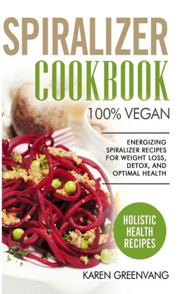 Cover for Karen Greenvang · Spiralizer Cookbook (Hardcover Book) (2020)