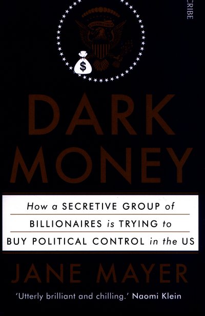 Cover for Jane Mayer · Dark Money: how a secretive group of billionaires is trying to buy political control in the US (Paperback Bog) (2016)