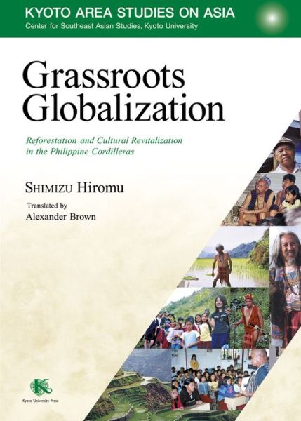 Cover for Hiromu Shimizu · Grassroots Globalization: Reforestation and Cultural Revitalization in the Philippine Cordilleras - Kyoto Area Studies on Asia (Hardcover Book) (2019)