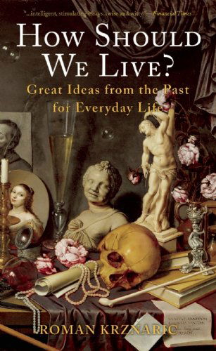 How Should We Live?: Great Ideas from the Past for Everyday Life - Roman Krznaric - Książki - BlueBridge - 9781933346847 - 1 listopada 2013