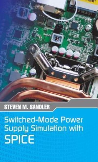 Cover for Steven M Sandler · Switched-Mode Power Supply Simulation with SPICE (Hardcover Book) (2018)