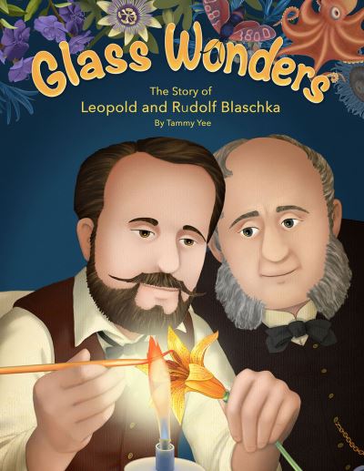 Cover for Tammy Yee · Glass Wonders: The Story of Leopold and Rudolf Blaschka (Hardcover Book) (2024)