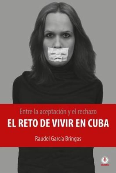Cover for Raudel García Bringas · Entre la aceptacion y el rechazo - El reto de vivir en Cuba (Pocketbok) (2016)