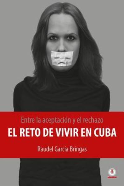 Cover for Raudel García Bringas · Entre la aceptacion y el rechazo - El reto de vivir en Cuba (Paperback Book) (2016)