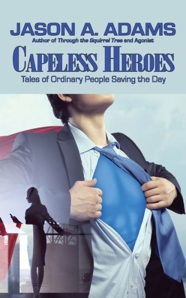 Cover for Jason A Adams · Capeless Heroes: Tales of Everyday Saviors (Paperback Book) (2021)