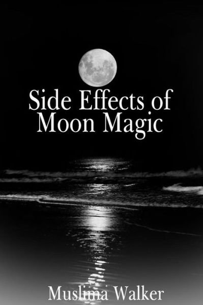 Cover for Muslima Walker · Side Effects of Moon Magic (Pocketbok) (2018)