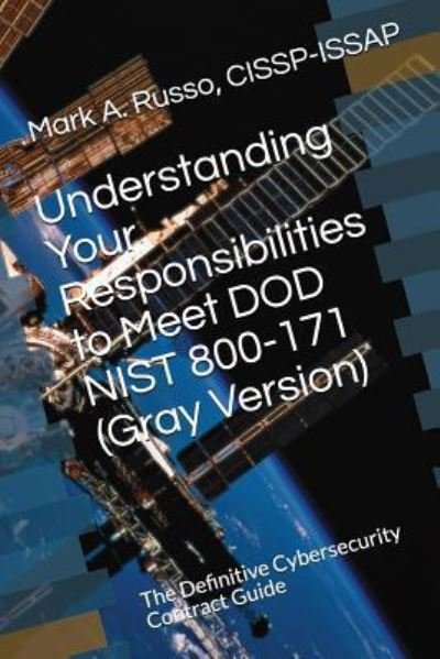 Cover for Cissp-Issap Mark a Russo · Understanding Your Responsibilities to Meet Dod Nist 800-171 (Paperback Book) [Gray edition] (2018)