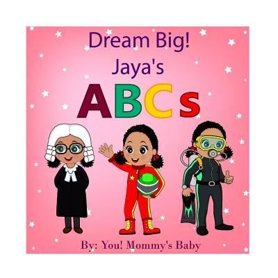 DREAM BIG! Jaya's ABCs - You! Mommy's Baby! - Kirjat - Createspace Independent Publishing Platf - 9781983578847 - sunnuntai 21. tammikuuta 2018