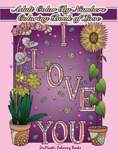 Cover for Zenmaster Coloring Books · Adult Color by Numbers Coloring Book of Love (Paperback Book) (2018)