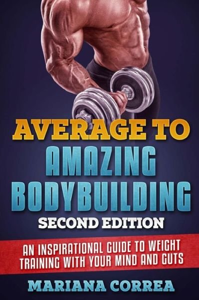 Cover for Mariana Correa · AVERAGE To AMAZING BODYBUILDING SECOND EDITION (Paperback Bog) (2018)