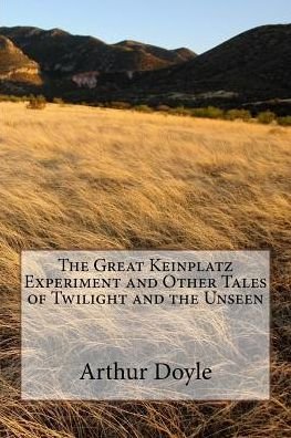 Cover for Arthur Conan Doyle · The Great Keinplatz Experiment and Other Tales of Twilight and the Unseen (Paperback Book) (2018)
