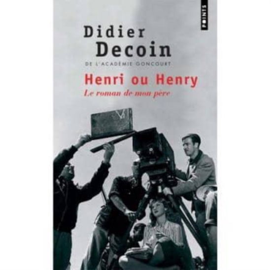 Henri ou Henry/Le roman de mon pere - Didier Decoin - Books - Points - 9782757802847 - November 1, 2007