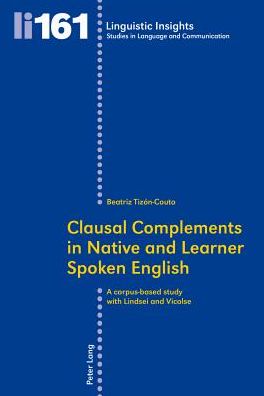 Clausal Complements in Native and Learner Spoken English: A Corpus-based Study with Lindsei and Vicolse - Linguistic Insights - Beatriz Tizon-Couto - Books - Peter Lang AG, Internationaler Verlag de - 9783034311847 - March 25, 2014