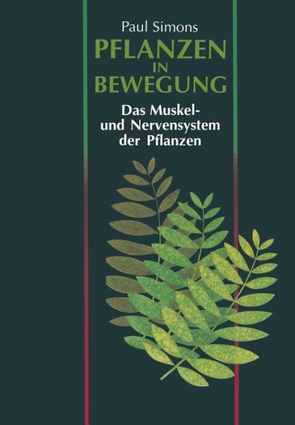 Paul Simons · Pflanzen in Bewegung: Das Muskel- Und Nervensystem Der Pflanzen (Paperback Book) [Softcover Reprint of the Original 1st 1994 edition] (2014)