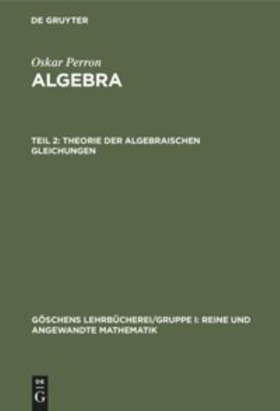 Cover for Oskar Perron · Theorie der Algebraischen Gleichungen : Aus (Book) (1933)