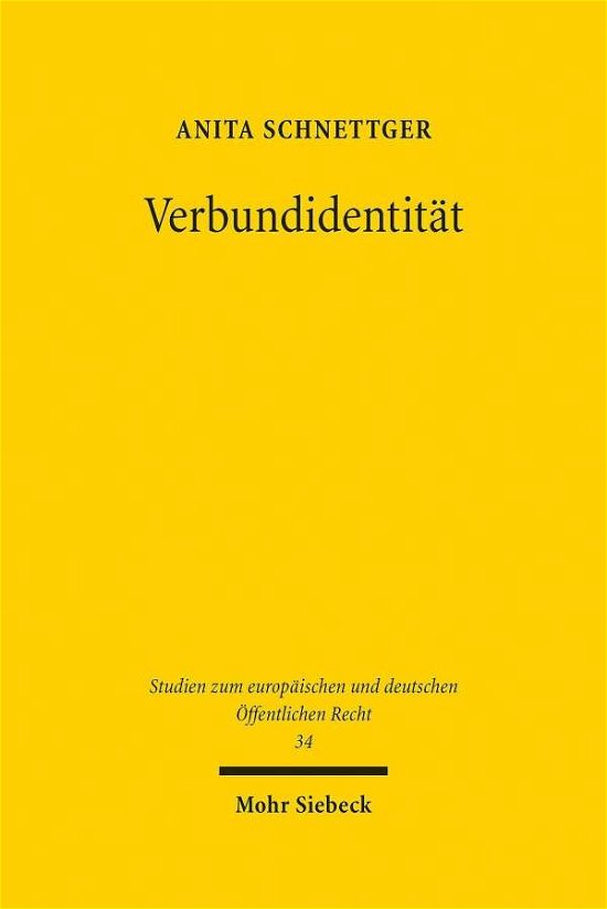 Cover for Anita Schnettger · Verbundidentitat: Schutzgehalt, Funktionen und gerichtliche Durchsetzung des Art. 4 Abs. 2 S. 1 Var. 2 EUV - Studien zum europaischen und deutschen OEffentlichen Recht (Gebundenes Buch) (2021)