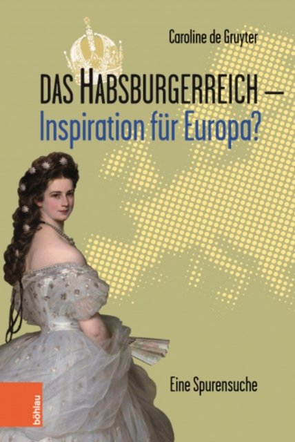 Cover for Caroline de Gruyter · Das Habsburgerreich - Inspiration fur Europa?: Eine Spurensuche (Hardcover Book) (2022)