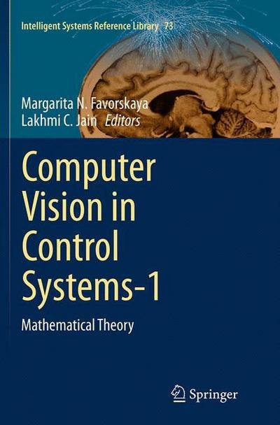 Computer Vision in Control Systems-1: Mathematical Theory - Intelligent Systems Reference Library (Taschenbuch) [Softcover reprint of the original 1st ed. 2015 edition] (2016)