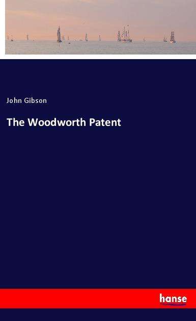 The Woodworth Patent - Gibson - Książki -  - 9783337898847 - 